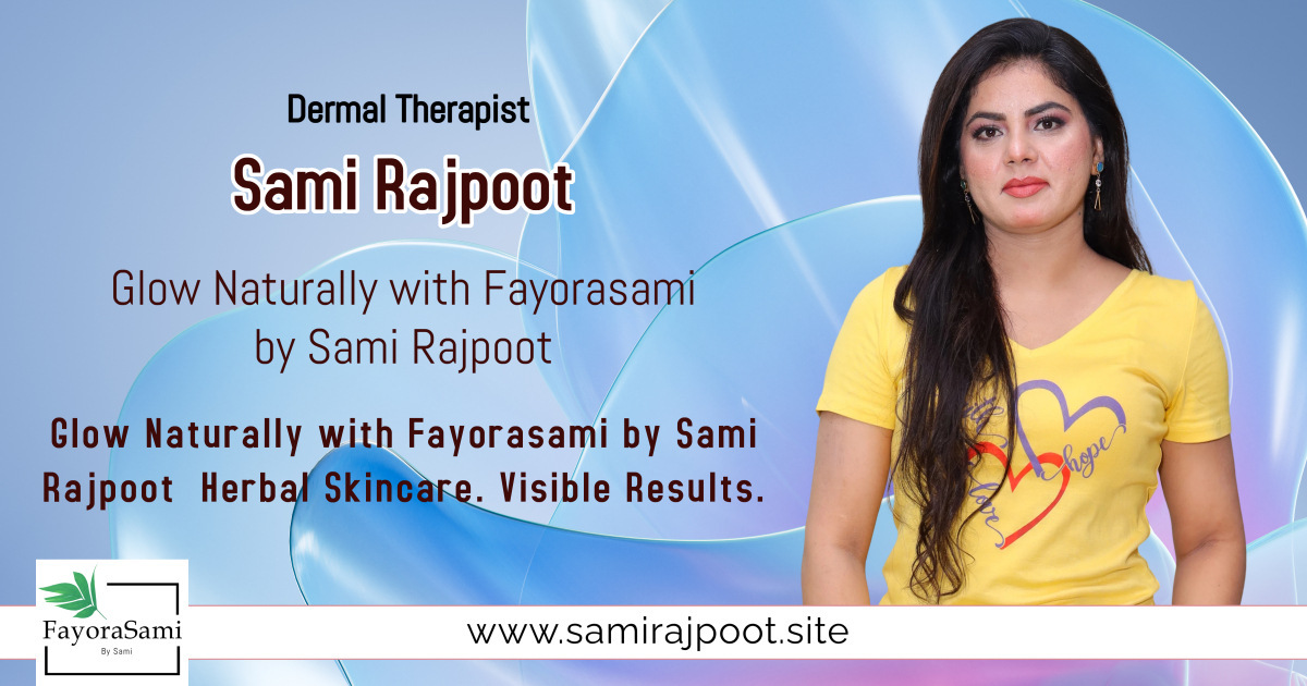 Glow Naturally with Fayorasami – Herbal Skincare Brand by Sami Rajpoot